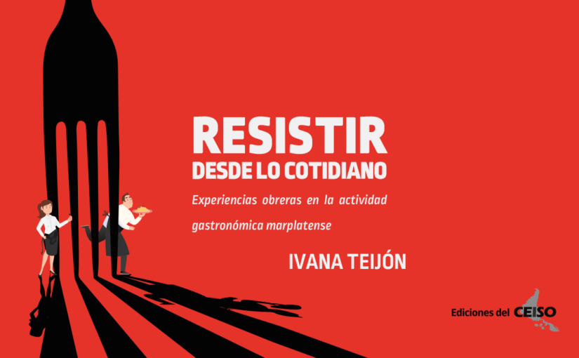 RESISTIR DESDE LO COTIDIANO: Experiencias obreras en la actividad gastronómica marplatense