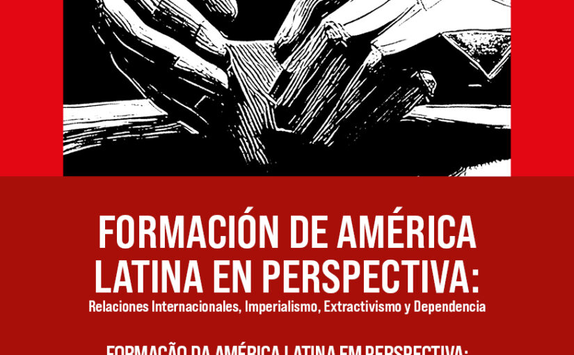 FORMACIÓN DE AMÉRICALATINA EN PERSPECTIVA: relaciones internacionales, imperialismo, extractivismo y dependencia
